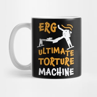 ERG ultimate torture machine - rowing athlete - rowing gift idea Mug